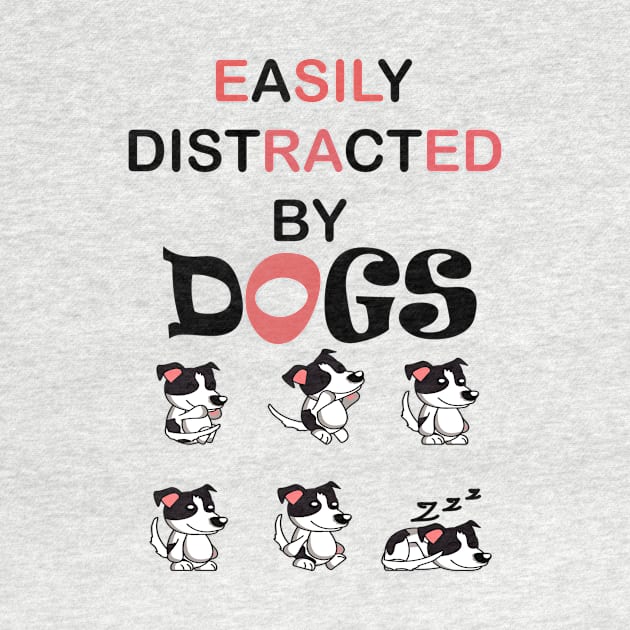 Easily distracted by Dogs dog lovers gift by SOgratefullART